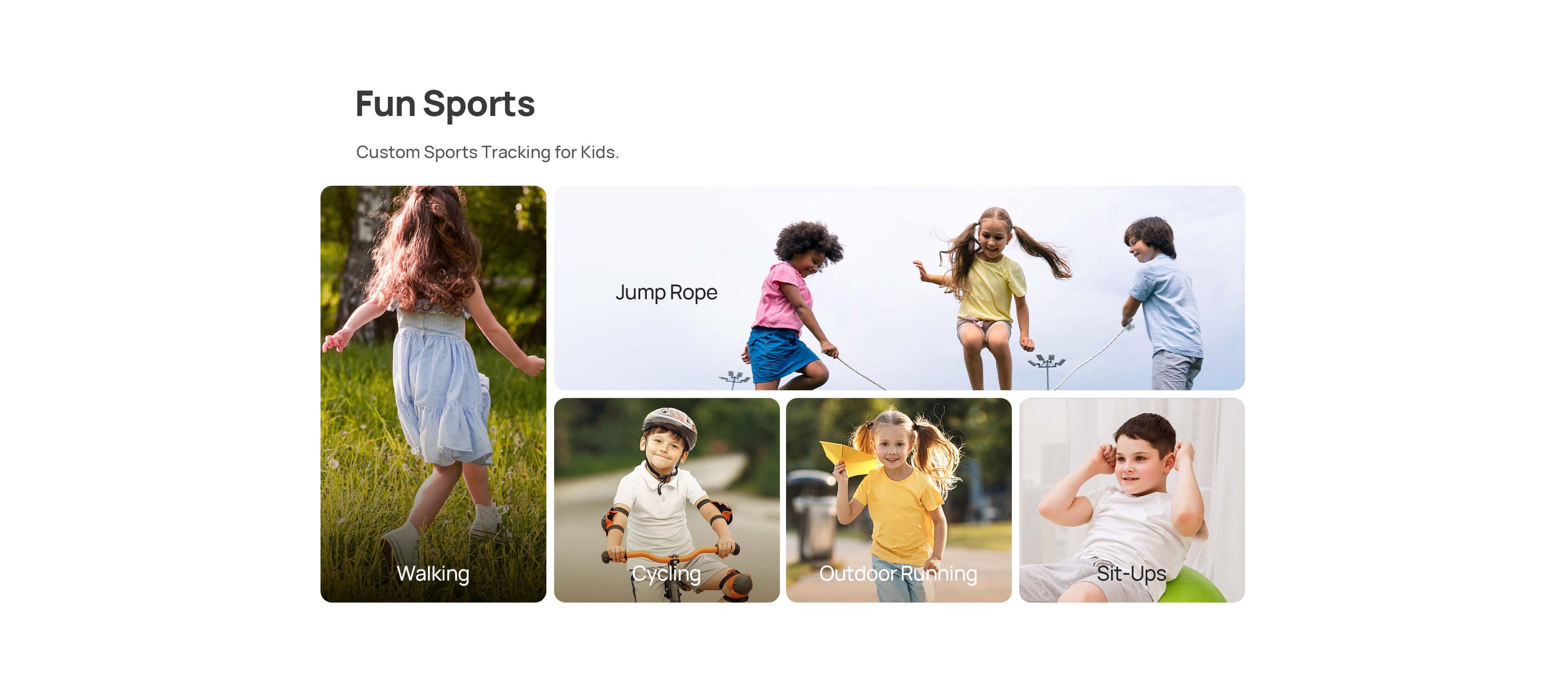 Fun Sports
Custom Sports Tracking for Kids
Jump Rope | Walking | Cycling | Outdoor Running | Sit-Ups
