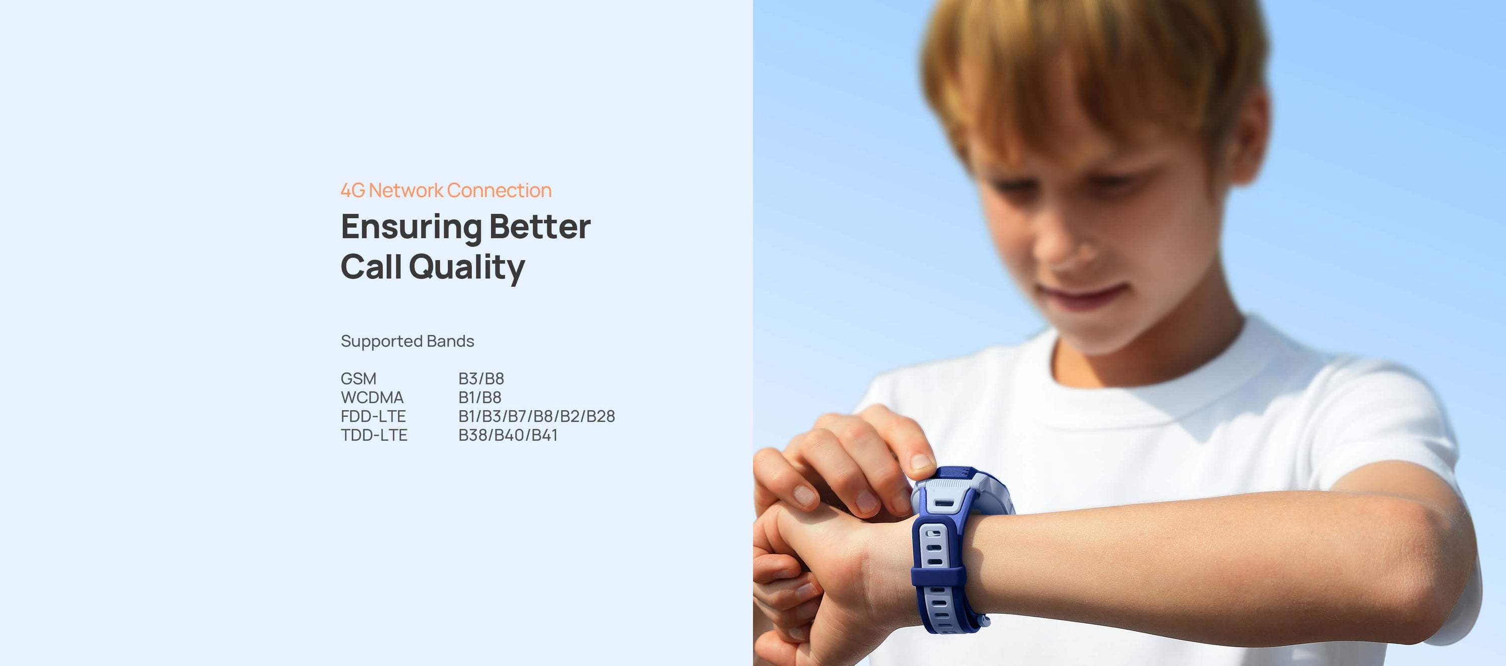 4G Network Connection.
Ensuring Better Call Quality.
Supported Bands:
GSM B3/B8
WCDMA B1/B8
FDD-LTE B1/B3/B7/B8/B2/B28
TDD-LTE B38/B40/B41