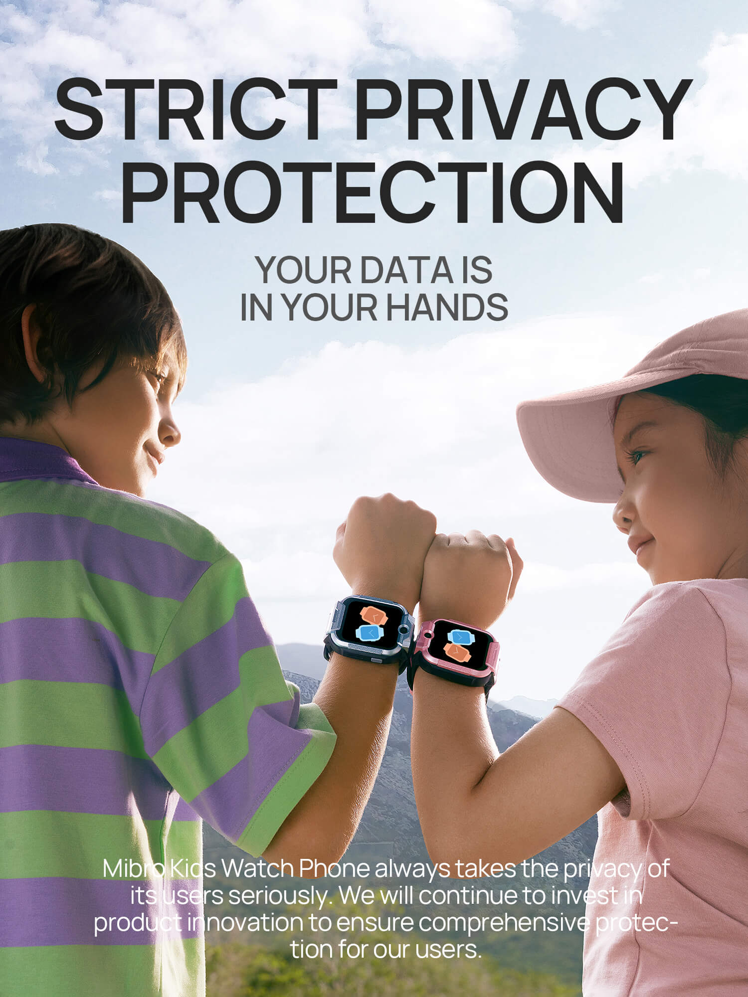 Strict privacy protection
Your data is in your hands
Mibro Kids Watch Phone always takes the privacy of its users seriously. We will continue to ensure comprehensive protection for our users.
