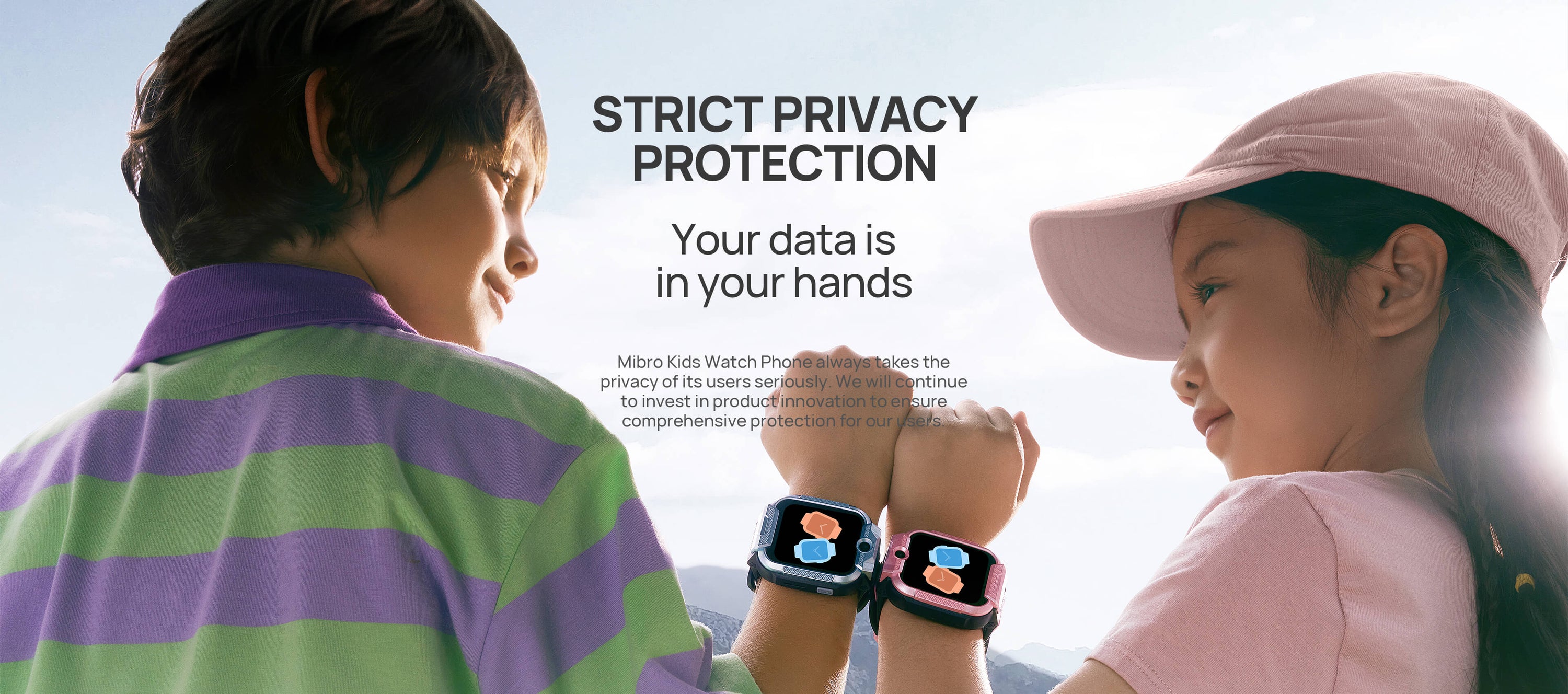Strict privacy protection
Your data is in your hands
Mibro Kids Watch Phone always takes the privacy of its users seriously. We will continue to ensure comprehensive protection for our users.