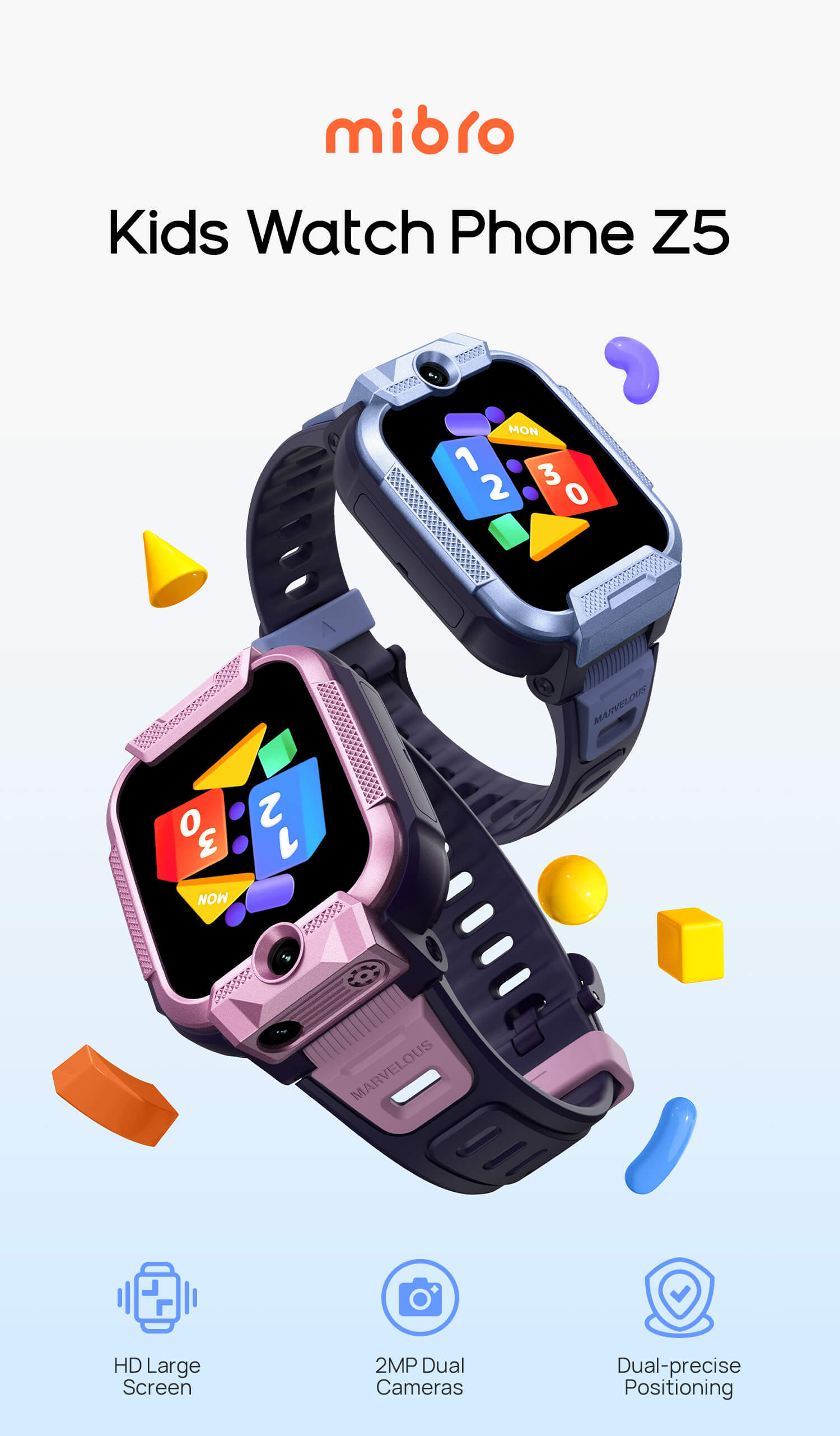 Mibro Kids Watch Phone Z5
HD large screen
2MP dual cameras
Dual-star(satellite) precise positioning